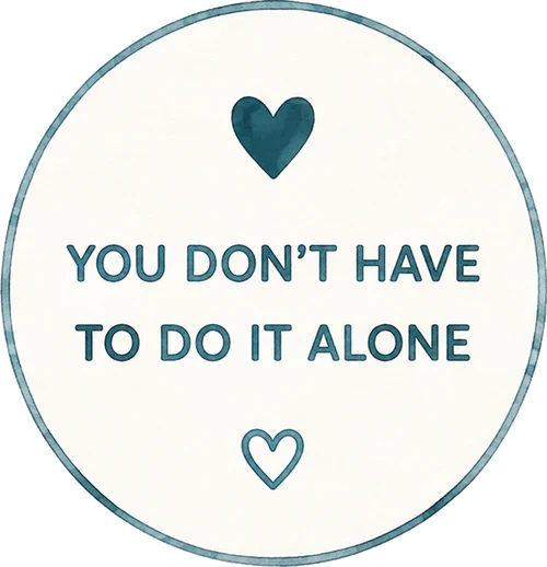 You Don't Have To Do It Alone
